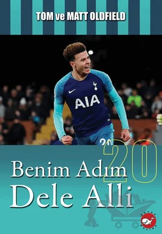 Benim Adım Dele Alli – Tom, Matt Oldfield – Beyaz Balina Yayınları kitap kapağı