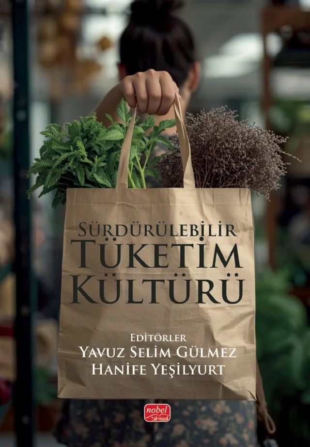 Sürdürülebilir Tüketim Kültürü – Abdulsamet Çiçekli, Ahmet Kayaoğlu, Büşra İlhan, Cüneyt Yaşar, Doğan Ataman, Ebru Oskaloğlu, Erkan Gülter, Gülizar Hattapoğlu, Halil İbrahim Şengün, Hanife Yeşilyurt, Hatice Yılmaz, Sonyel Oflazoğlu Dora, Şevin Abbasoğlu, Tutku Doksöz, Uğur Sağlık, Yavuz Selim Gülmez – Nobel Bilimsel Eserler kitap kapağı