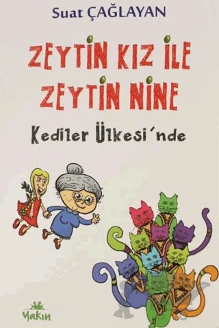 Zeytin Kız ile Zeytin Nine Kediler Ülkesi'nde – Suat Çağlayan – Yakın Kitabevi kitap kapağı
