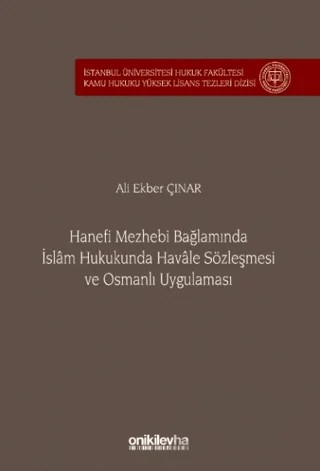 Hanefi Mezhebi Bağlamında İslam Hukukunda Havale Sözleşmesi ve Osmanlı Uygulaması İstanbul Üniversitesi Hukuk Fakültesi Kamu Hukuku Yüksek Lisans Tezleri Dizisi No: 24 – Ali Ekber Çınar – On İki Levha Yayınları kitap kapağı