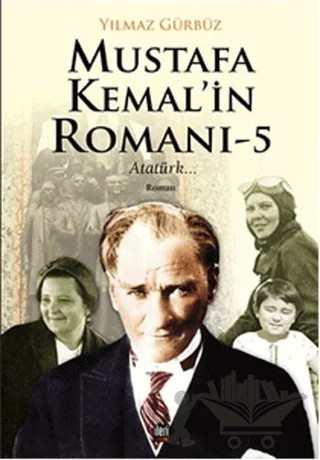 Mustafa Kemal'in Romanı 5 - Atatürk... – Yılmaz Gürbüz – İleri Yayınları kitap kapağı