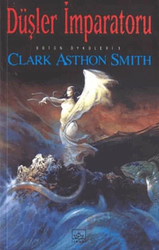 Düşler İmparatoru - Bütün Öyküleri 1 – Clark Ashton Smith – İthaki Yayınları kitap kapağı