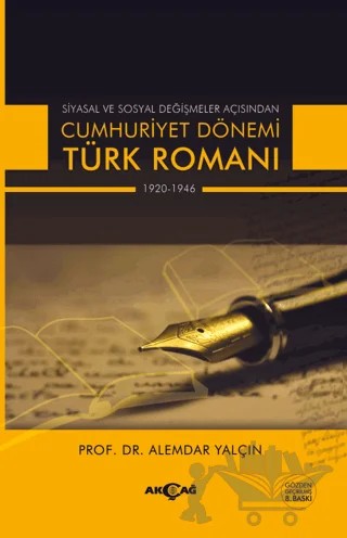 Siyasal ve Sosyal Değişmeler Açısından Cumhuriyet Dönemi Türk Romanı 1920-1946 – Alemdar Yalçın – Akçağ Yayınları kitap kapağı