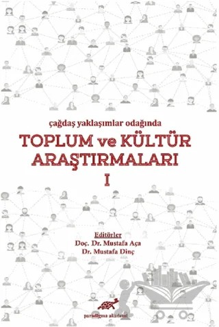 Çağdaş Yaklaşımlar Odağında Toplum ve Kültür Araştırmaları 1 – Mustafa Aça, Mustafa Dinç – Paradigma Akademi Yayınları kitap kapağı