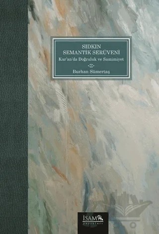 Sıdkın Semantik Serüveni Kuranda Doğruluk ve Samimiyet – Burhan Sümertaş – İsam Yayınları kitap kapağı