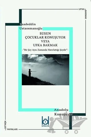 Susun Çocuklar Konuşuyor Veya Ufka Bakmak – Saadeddin Ustaosmanoğlu – Kökler Kitabevi kitap kapağı