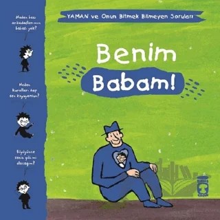 Benim Babam! - Yaman ve Onun Bitmek Bilmeyen Soruları – Gwenaelle Boulet, Marie Aubinais, Matthieu De Laubier – Timaş Çocuk kitap kapağı