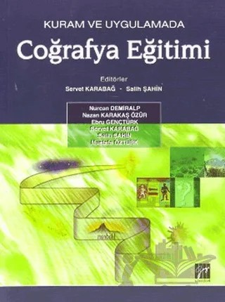 Kuram ve Uygulamada Coğrafya Eğitimi – Ebru Gençtürk, Mustafa Öztürk, Nazan Karakaş Özür, Nurcan Demiralp, Salih Şahin, Servet Karabağ – Gazi Kitabevi kitap kapağı