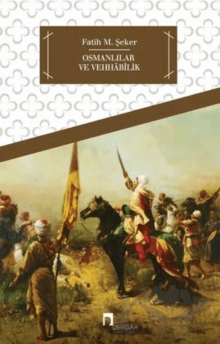 Osmanlılar ve Vehhabilik – Fatih M. Şeker – Dergah Yayınları kitap kapağı