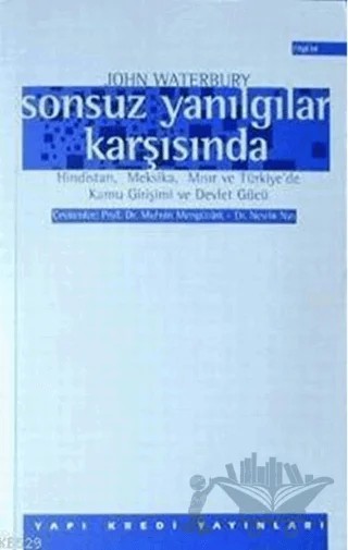 Sonsuz Yanılgılar Karşısında Hindistan, Meksika, Mısır ve Türkiye’de Kamu Girişimi ve Devlet Gücü – John Waterbury – Yapı Kredi Yayınları kitap kapağı