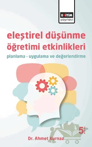 Eleştirel Düşünme Öğretimi Etkinlikleri – Ahmet Kurnaz – Eğitim Yayınevi - Ders Kitapları kitap kapağı