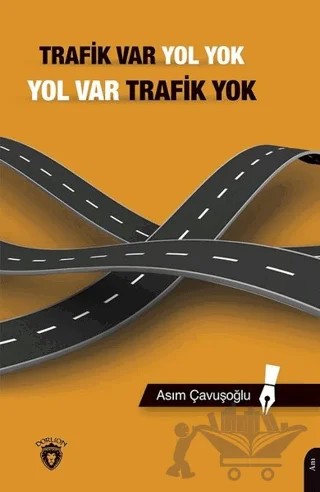 Trafik Var Yol Yok, Yol Var Trafik Yok – Asım Çavuşoğlu – Dorlion Yayınları kitap kapağı