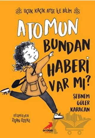 Atomun Bundan Haberi Var mı? - Uçuk Kaçık Ayşe ile Bilim 3 – Şebnem Güler Karacan – Erdem Çocuk kitap kapağı