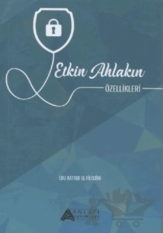 Etkin Ahlakın Özellikleri – Ebu Katade el-Filistini – Anlatı Yayınları kitap kapağı