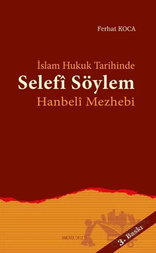 İslam Hukuk Tarihinde Selefi Söylem – Ferhat Koca – Ankara Okulu Yayınları kitap kapağı