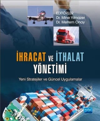 İHRACAT VE İTHALAT YÖNETİMİ Yeni Stratejiler ve Güncel Uygulamalar – Ahmet Özken, Hakkı Gürcan Atay, İrfan Kalpalı, Mehmet Ağırbaş, Meltem Onay, Mine Yılmazer, Mustafa Tanyeri, Mutlu Yılmaz, O. Murat Koçtürk, Ömer Pesen, Özcan Güven, Özge Ayan, Serkan Çınar, Tuğçe Danacı – Nobel Akademik Yayıncılık kitap kapağı