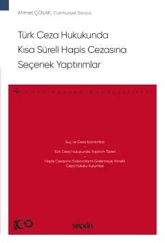 Türk Ceza Hukukunda Kısa Süreli Hapis Cezasına Seçenek Yaptırımlar – Ceza Hukuku Monografileri – – Ahmet Çolak – Seçkin Yayıncılık kitap kapağı