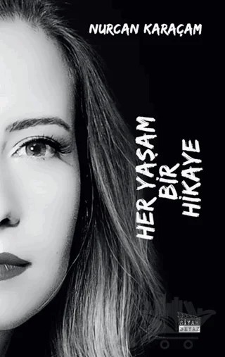 Her Yaşam Bir Hikaye – Nurcan Karaçam – Siyah Beyaz Yayınları kitap kapağı