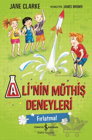 Ali’nin Müthiş Deneyleri - Fırlatma! – Jane Clarke – İş Bankası Kültür Yayınları kitap kapağı