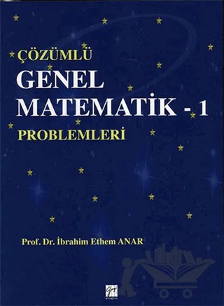 Çözümlü Genel Matematik - 1 Problemleri – İbrahim Ethem Anar – Gazi Kitabevi kitap kapağı