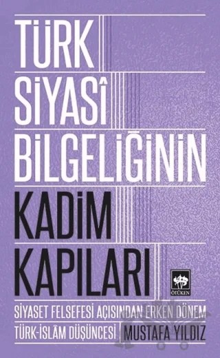 Türk Siyasi Bilgeliğinin Kadim Kapıları – Mustafa Yıldız – Ötüken Neşriyat kitap kapağı