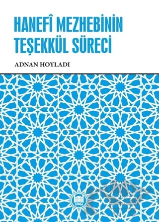 Hanefi Mezhebinin Teşekkül Süreci – Adnan Hoyladı – Marmara Üniversitesi İlahiyat Fakültesi Vakfı kitap kapağı