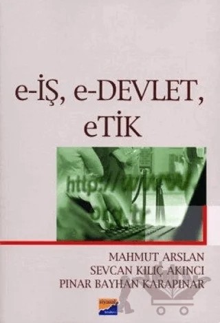 E-İş, E-Devlet, Etik – Mahmut Arslan, Pınar Bayhan Karapınar, Sevcan Kılıç Akıncı – Siyasal Kitabevi kitap kapağı