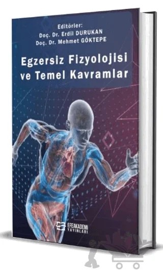 Egzersiz Fizyolojisi ve Temel Kavramlar – Erdil Durukan, Mehmet Göktepe – Efe Akademi Yayınları kitap kapağı