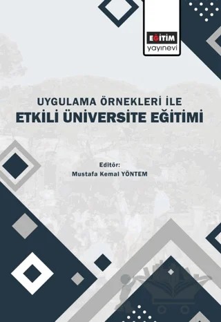 Uygulama Örnekleri İle Etkili Üniversite Eğitimi – Kolektif – Eğitim Yayınevi - Bilimsel Eserler kitap kapağı