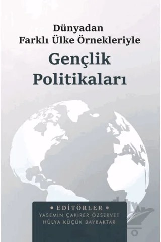 Dünyadan Farklı Ülke Örnekleriyle Gençlik Politikaları – Hülya Küçük Bayraktar, Yasemin Çakırer Özservet – Astana Yayınları kitap kapağı