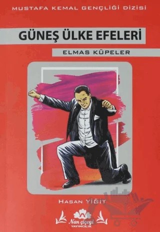 Güneş Ülke Efeleri - Mustafa Kemal Dizisi – Hasan Yiğit – Narçiçeği Yayıncılık kitap kapağı