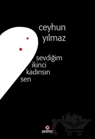Sevdiğim İkinci Kadınsın Sen – Ceyhun Yılmaz – Parantez Yayınları kitap kapağı