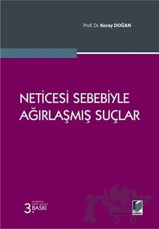Neticesi Sebebiyle Ağırlaşmış Suçlar – Koray Doğan – Adalet Yayınevi kitap kapağı