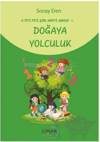 O Piti Piti Şiir Sepeti Serisi – V Doğaya Yolculuk – Sonay Eren – Liman Çocuk Yayınevi kitap kapağı
