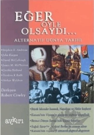 Eğer Öyle Olsaydı... Alternatif Dünya Tarihi 1 – Robert Cowley – Aykırı Yayınları kitap kapağı