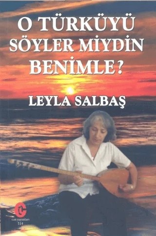O Türküyü Söyler Miydin Benimle – Leyla Salbaş – Can Yayınları (Ali Adil Atalay) kitap kapağı
