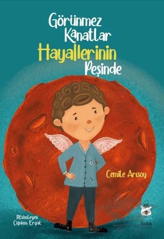 Görünmez Kanatlar Hayallerinin Peşinde – Cemile Arısoy – Luna Çocuk Yayınları kitap kapağı