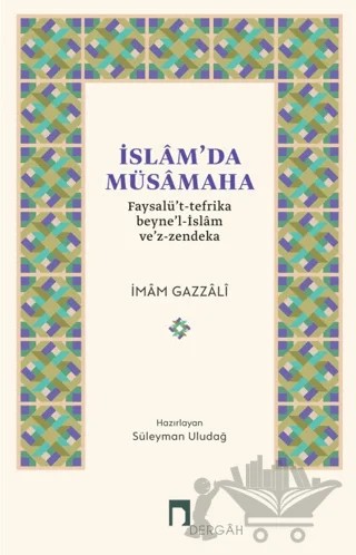 İslam'da Müsamaha Faysalü't-tefrika beyne'l-İslam ve'z-zendeka – İmam-ı Gazali – Dergah Yayınları kitap kapağı