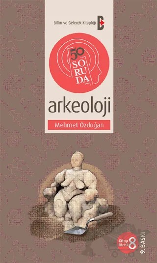 50 Soruda Arkeoloji – Mehmet Özdoğan – Bilim ve Gelecek Kitaplığı kitap kapağı