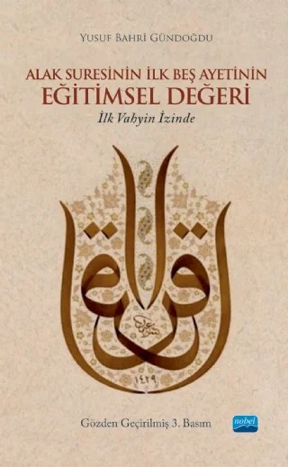 ALAK SURESİNİN İLK BEŞ AYETİNİN EĞİTİMSEL DEĞERİ-İlk Vahyin İzinde- – Yusuf Bahri Gündoğdu – Nobel Akademik Yayıncılık kitap kapağı