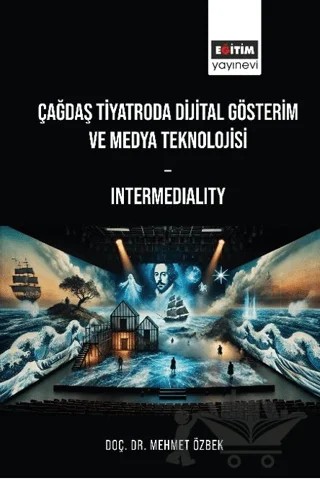 Çağdaş Tiyatroda Dijital Gösterim: Intermediality – Mehmet Özbek – Eğitim Yayınevi - Bilimsel Eserler kitap kapağı