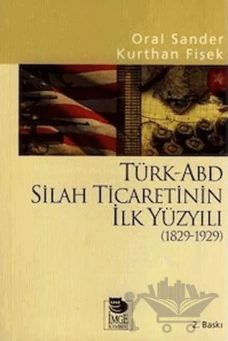 Türk-ABD Silah Ticaretinin İlk Yüzyılı ( 1829 - 1929 ) – Oral Sander, Kurthan Fişek – İmge Kitabevi Yayınları kitap kapağı