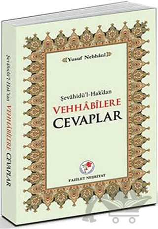Şevahidü’l-Hak’dan Vehhabilere Cevaplar – Allame Yusuf B. İsmail En-Nebhani – Fazilet Neşriyat kitap kapağı