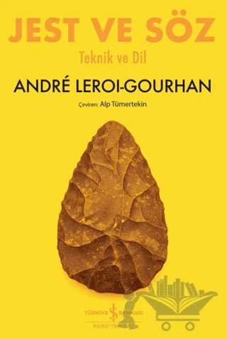 Jest ve Söz – Teknik ve Dil – Andre Leroi-Gourhan – İş Bankası Kültür Yayınları kitap kapağı