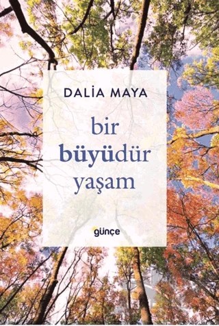 Bir Büyüdür Yaşam – Dalia Maya – Günce Yayınları kitap kapağı
