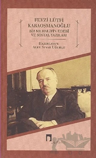Bir Muhalifin Edebi ve Sosyal Yazıları – Fevzi Lütfi Karaosmanoğlu – Dergah Yayınları kitap kapağı