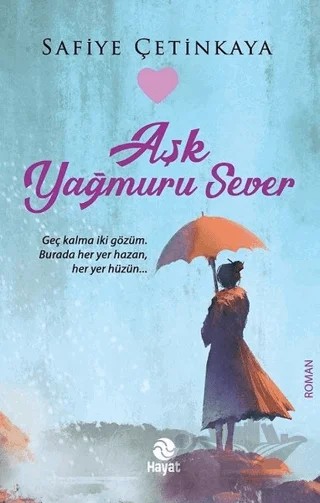 Aşk Yağmuru Sever – Safiye Çetinkaya – Hayat Yayınları kitap kapağı