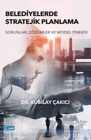 Belediyelerde Stratejik Planlama- Sorunlar, Çözümler ve Model Önerisi – Kubilay Çakıcı – TESAM Yayınları kitap kapağı
