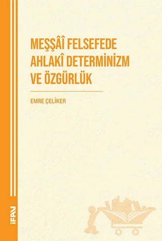 Meşşai Felsefede Ahlaki Determinizm ve Özgürlük – Emre Çeliker – Marmara Üniversitesi İlahiyat Fakültesi Vakfı kitap kapağı