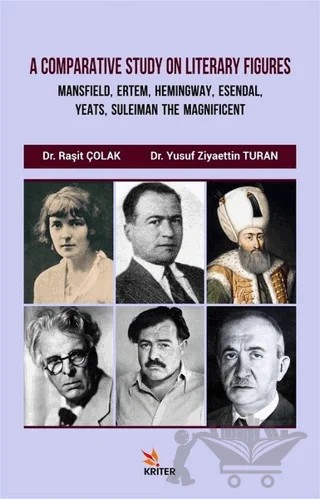 A Comparative Study On Literary Figures: Mansfield, Ertem, Hemingway, Esendal, Yeats, Suleiman The Magnificent – Raşit Çolak, Yusuf Ziyaettin Turan – Kriter Yayınları kitap kapağı